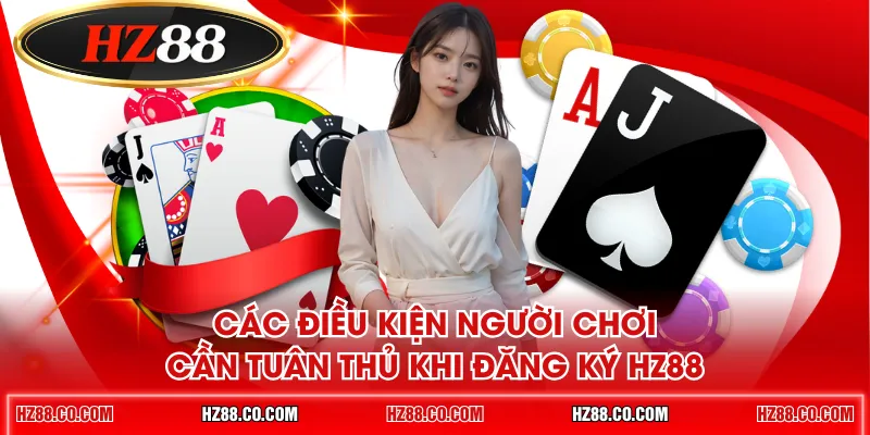 Các điều kiện người chơi cần tuân thủ khi đăng ký HZ88