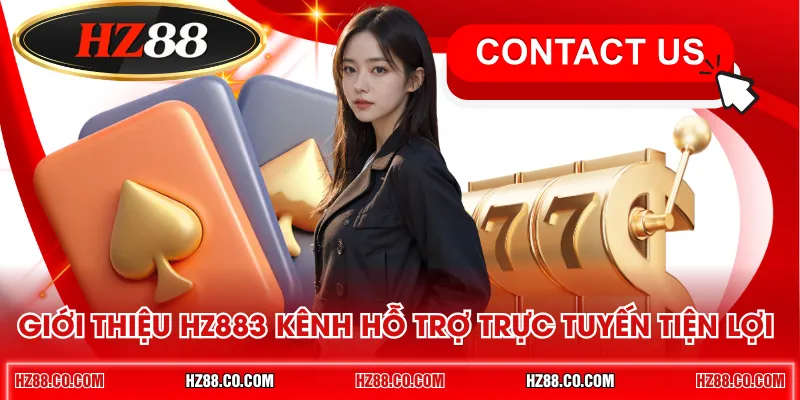 Giới thiệu HZ88 - 3 kênh hỗ trợ trực tuyến tiện lợi